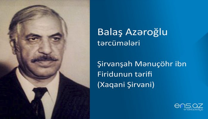 Balaş Azəroğlu - Şirvanşah Mənuçöhr ibn Firidunun tərifi