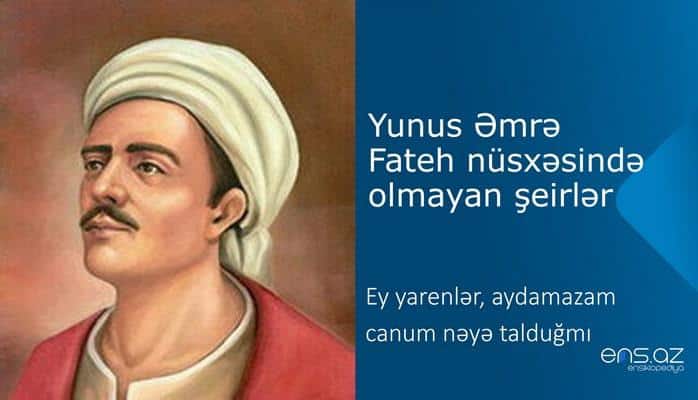 Yunus Əmrə - Ey yarenlər, aydamazam canum nəyə talduğmı