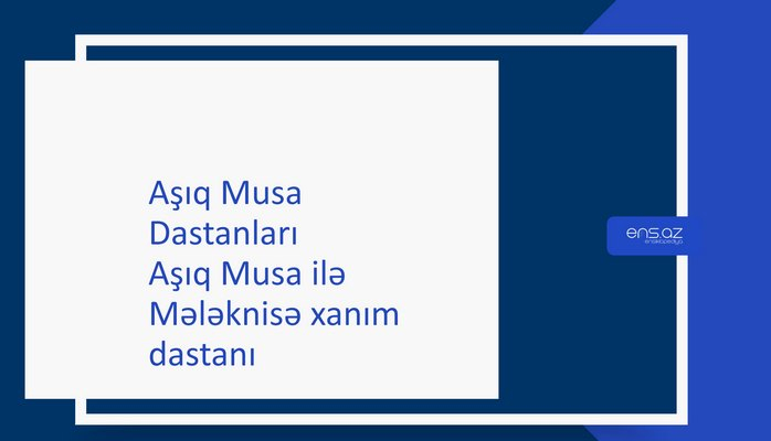 Aşıq Musa - Aşıq Musa ilə Mələknisə xanım dastanı