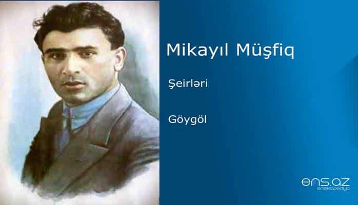 Mikayıl Müşfiq - Göygöl