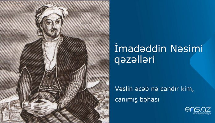 İmadəddin Nəsimi - Vəslin əcəb nə candır kim, canımış bəhası