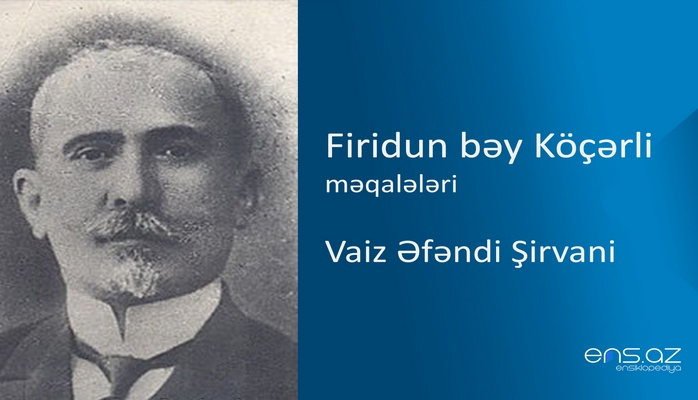 Firidun bəy Köçərli - Vaiz Əfəndi Şirvani