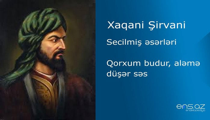 Xaqani Şirvani - Qorxum budur, aləmə düşər səs