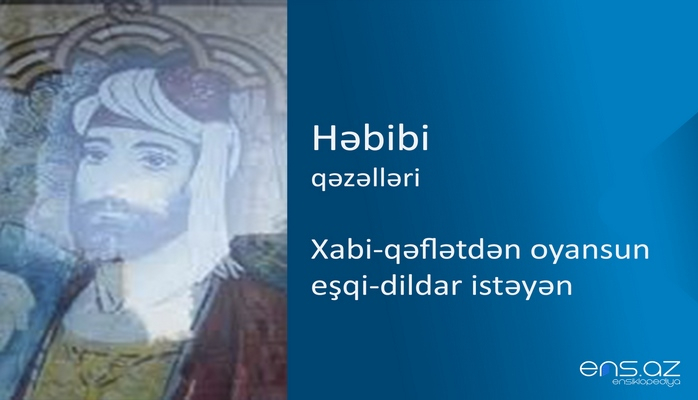 Həbibi - Xabi-qəflətdən oyansun eşqi-dildar istəyən