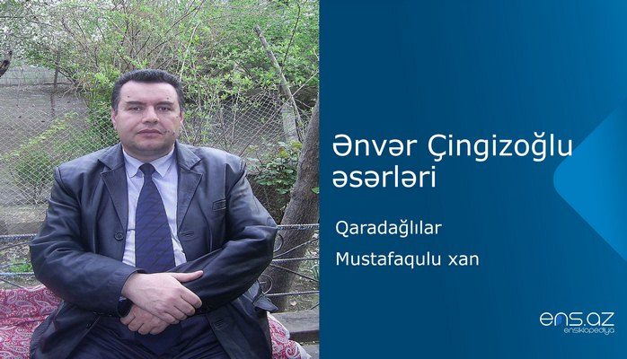 Ənvər Çingizoğlu - Qaradağlılar/Mustafaqulu xan