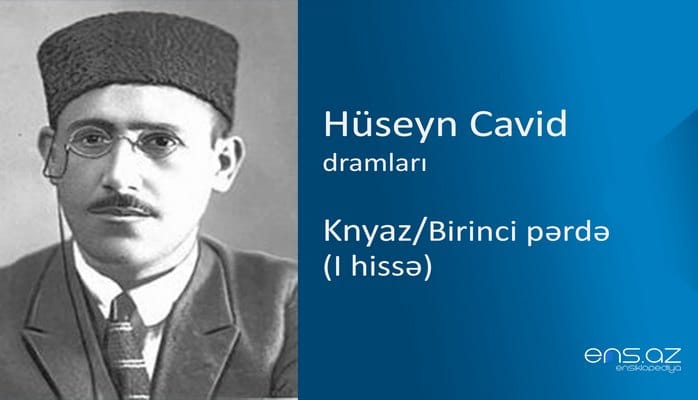 Hüseyn Cavid - Knyaz/Birinci pərdə (I hissə)