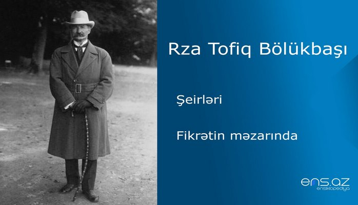 Rza Tofiq Bölükbaşı - Fikrətin məzarında