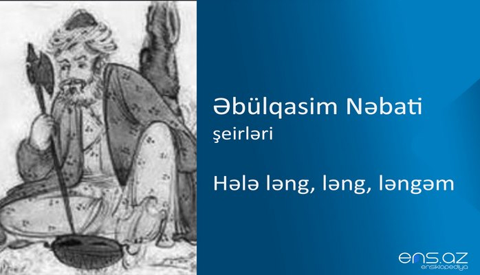Əbülqasim Nəbati - Hələ ləng, ləng, ləngəm