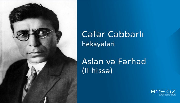 Cəfər Cabbarlı - Aslan və Fərhad (II hissə)