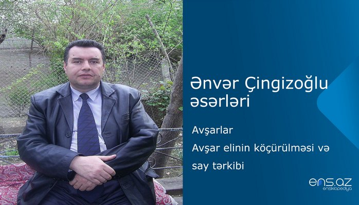 Ənvər Çingizoğlu - Avşarlar/Avşar elinin köçürülməsi və say tərkibi