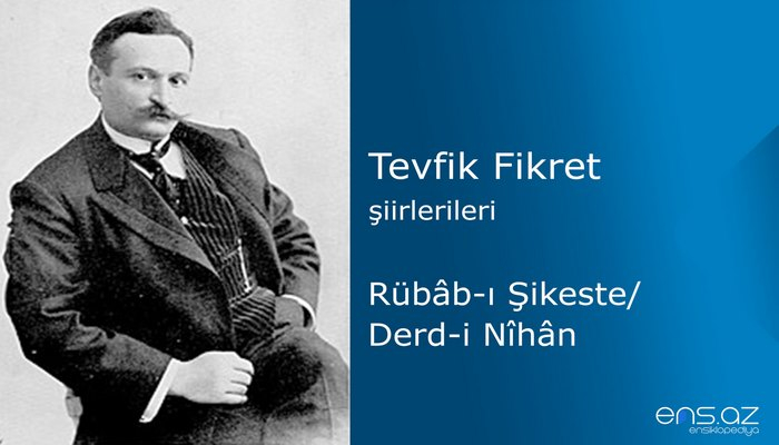 Tevfik Fikret - Rübabı Şikeste/Derdi Nihan