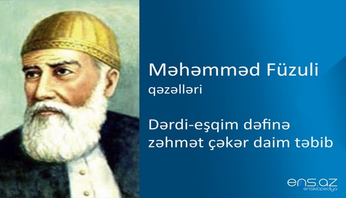 Məhəmməd Füzuli - Dərdi-eşqim dəfinə zəhmət çəkər daim təbib