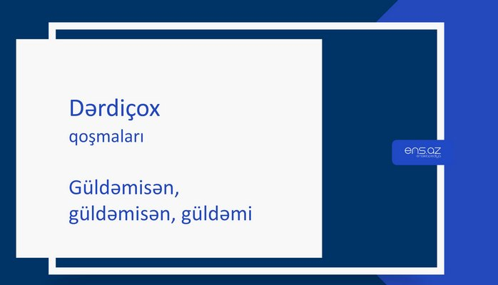 Dərdiçox - Güldəmisən, güldəmisən, güldəmi