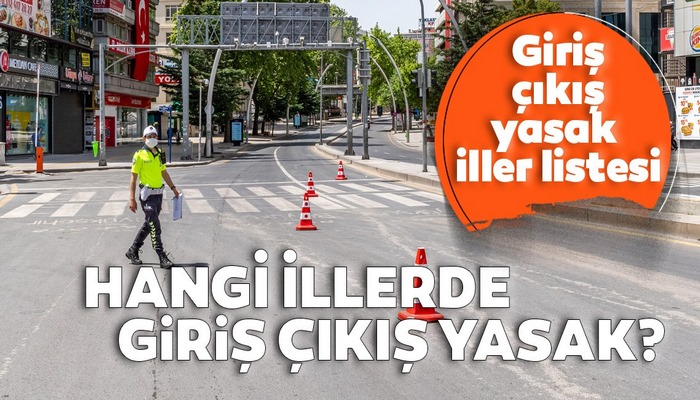 Şehirler arası giriş çıkış yasağı getirilen iller hangileri? Ankara, İzmir ve İstanbul'da giriş çıkış yasağı var mı?