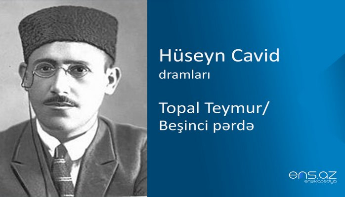 Hüseyn Cavid - Topal Teymur/Beşinci pərdə