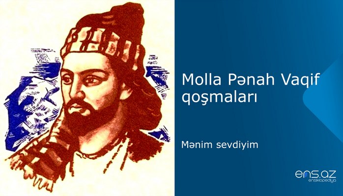Molla Pənah Vaqif - Mənim sevdiyim