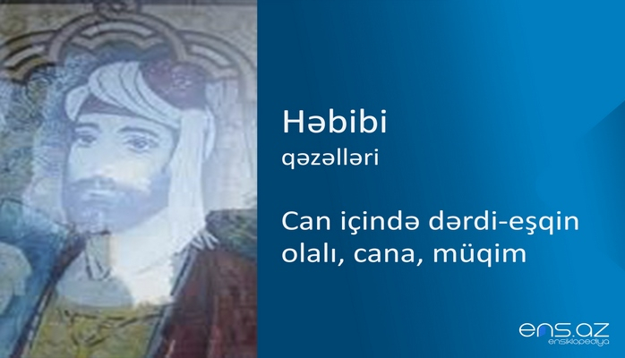 Həbibi - Can içində dərdi-eşqin olalı, cana, müqim