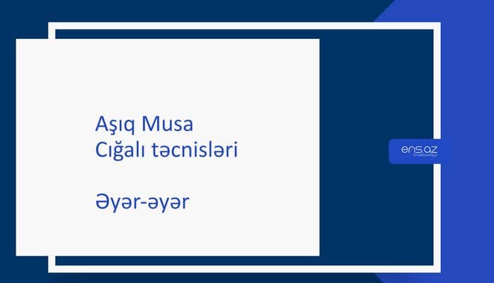 Aşıq Musa - Əyər-əyər