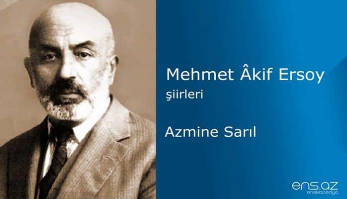 Mehmet Akif Ersoy - Azmine Sarıl