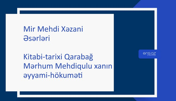 Mir Mehdi Xəzani - Kitabi-tarixi Qarabağ/Mərhum Mehdiqulu xanın əyyami-hökuməti