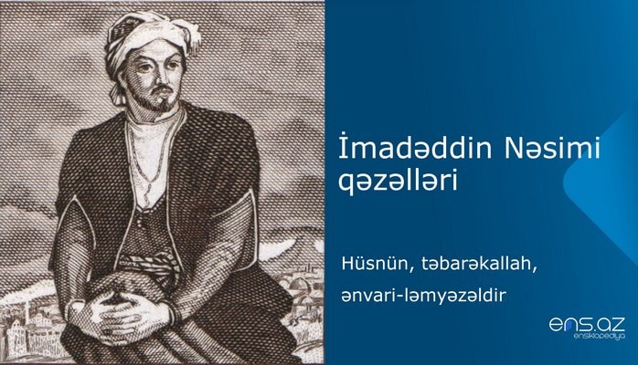 İmadəddin Nəsimi - Hüsnün, təbarəkallah, ənvari-ləmyəzəldir