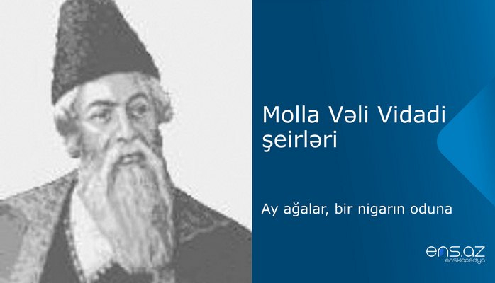 Molla Vəli Vidadi - Ay ağalar, bir nigarın oduna