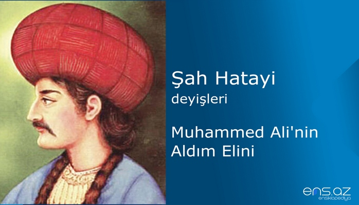 Şah Hatayi - Muhammed Alinin Aldım Elini