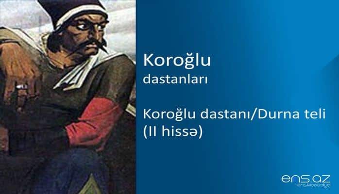Koroğlu - Koroğlu dastanı/Durna teli (II hissə)