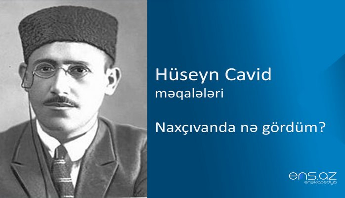 Hüseyn Cavid - Naxçıvanda nə gördüm?