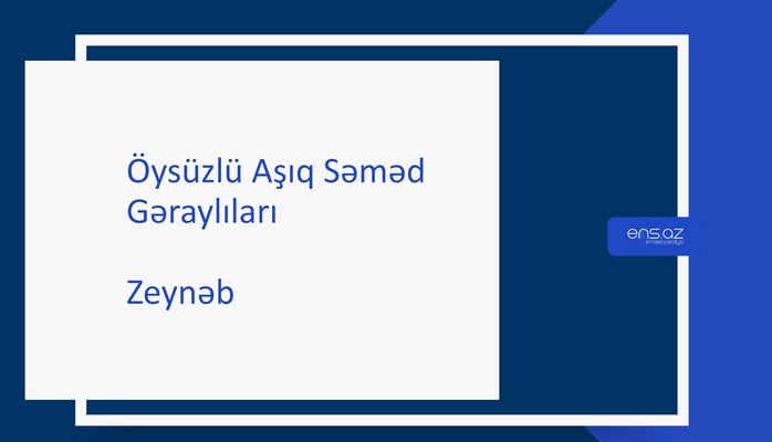 Öysüzlü Aşıq Səməd - Zeynəb