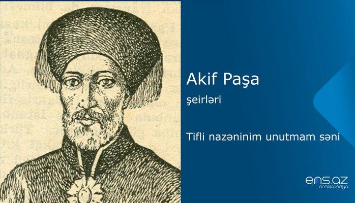 Akif Paşa - Tifli nazəninim unutmam səni