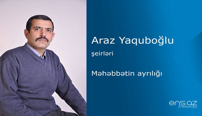Araz Yaquboğlu - Məhəbbətin ayrılığı