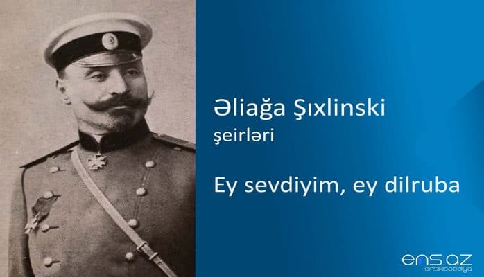 Əliağa Şıxlinski - Ey sevdiyim, ey dilruba