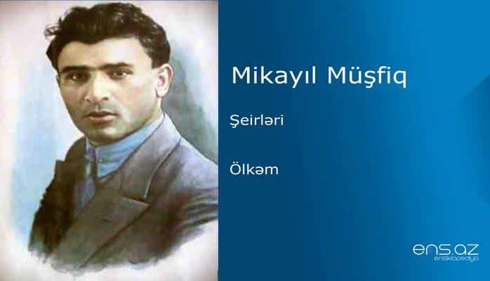 Mikayıl Müşfiq - Ölkəm