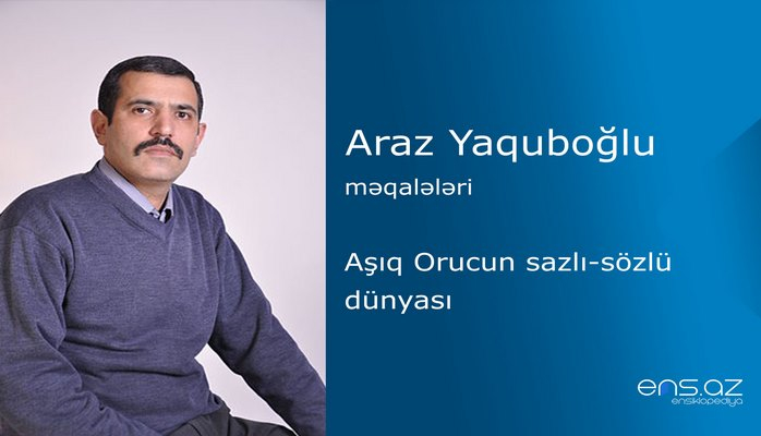 Araz Yaquboğlu - Aşıq Orucun sazlı-sözlü dünyası