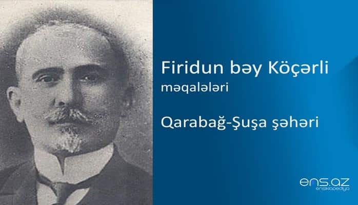 Firidun bəy Köçərli - Qarabağ-Şuşa şəhəri