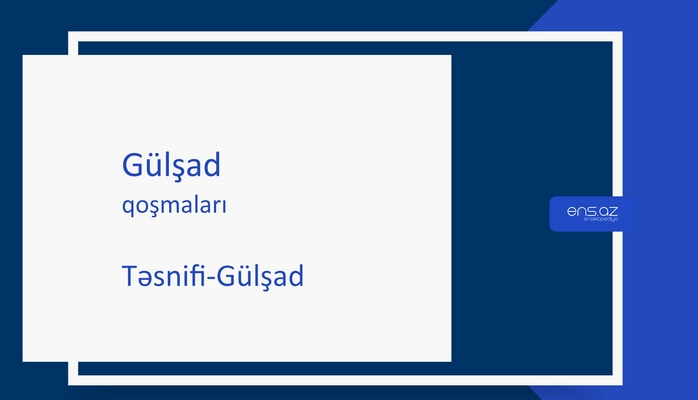 Gülşad - Təsnifi-Gülşad