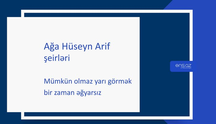 Ağa Hüseyn Arif - Mümkün olmaz yarı görmək bir zaman əğyarsız