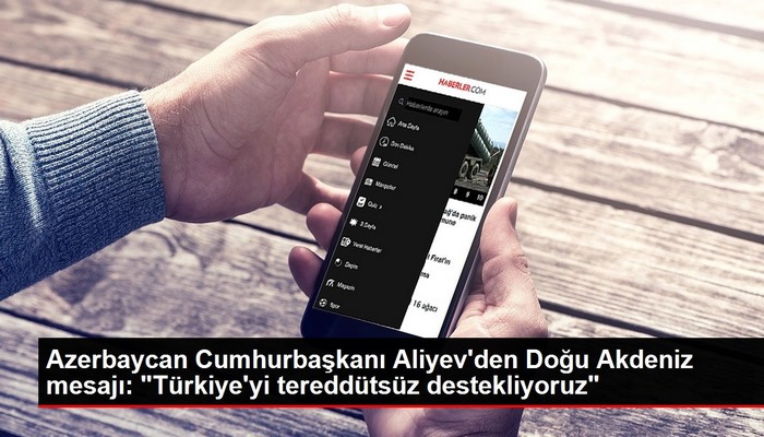 Azerbaycan Cumhurbaşkanı Aliyev'den Doğu Akdeniz mesajı: "Türkiye'yi tereddütsüz destekliyoruz"