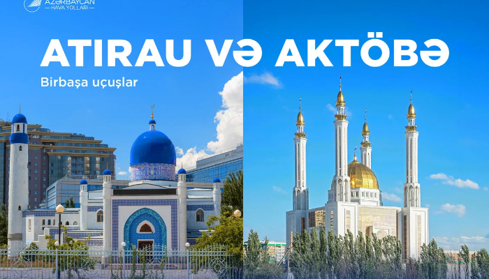 Azərbaycan Hava Yolları Atırau və Aktöbə şəhərlərinə müntəzəm reyslərə başlayır