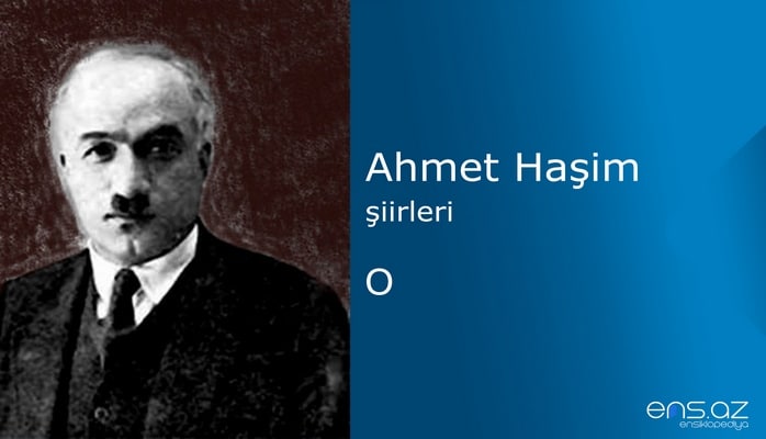 Ahmet Haşim - O