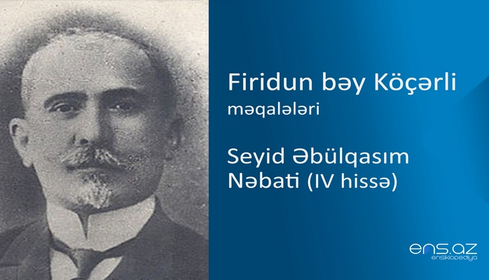 Firidun bəy Köçərli - Seyid Əbülqasım Nəbati (IV hissə)