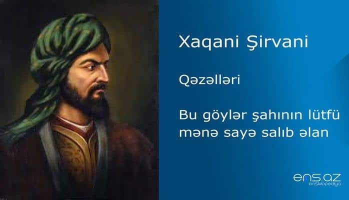 Xaqani Şirvani - Bu göylər şahının lütfü mənə sayə salıb əlan
