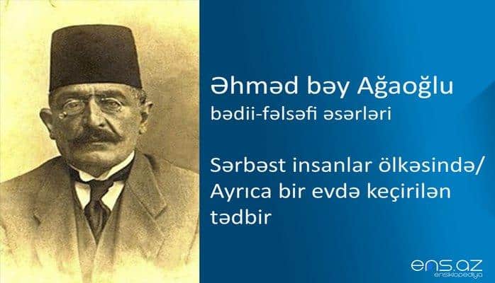 Əhməd bəy Ağaoğlu - Sərbəst insanlar ölkəsində/Ayrıca bir evdə keçirilən tədbir