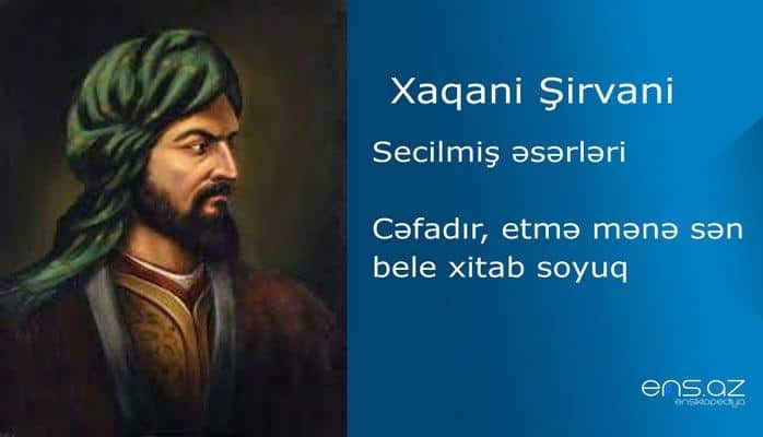 Xaqani Şirvani - Cəfadır, etmə mənə sən bele xitab soyuq