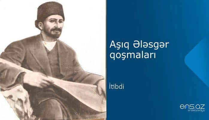 Aşıq Ələsgər - İtibdi