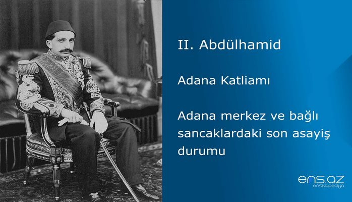 II. Abdülhamid - Adana Katliamı/Adana merkez ve bağlı sancaklardaki son asayiş durumu
