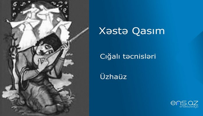 Xəstə Qasım - Üzhaüz