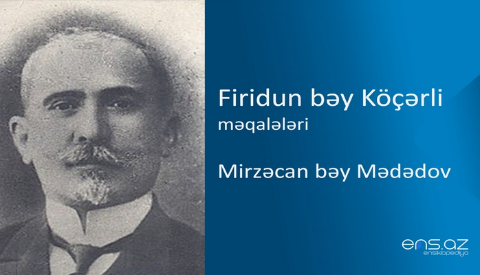 Firidun bəy Köçərli - Mirzəcan bəy Mədədov