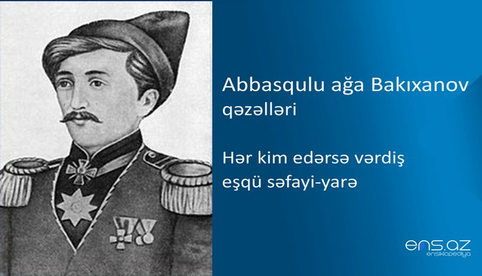 Abbasqulu ağa Bakıxanov - Hər kim edərsə vərdiş eşqü səfayi-yarə